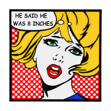 Load image into Gallery viewer, He said he was 8 inches Pop Art from Scotch &amp; Sofa.

